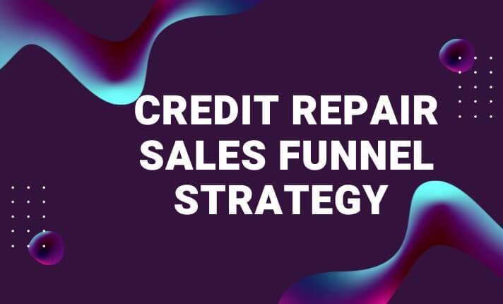 Credit Repair Sales Funnel Strategy 